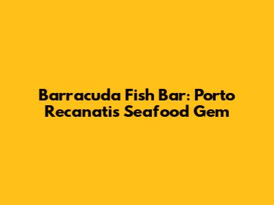 Barracuda Fish Bar: Porto Recanati's Seafood Gem