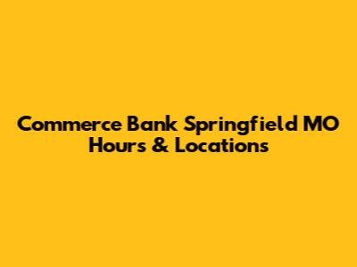 Commerce Bank Springfield MO Hours & Locations