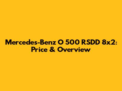 Mercedes-Benz O 500 RSDD 8x2: Price & Overview